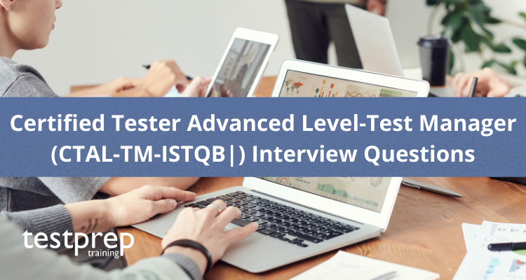 Certified Tester Advanced Level-Test Manager (CTAL-TM-ISTQB|) interview questions