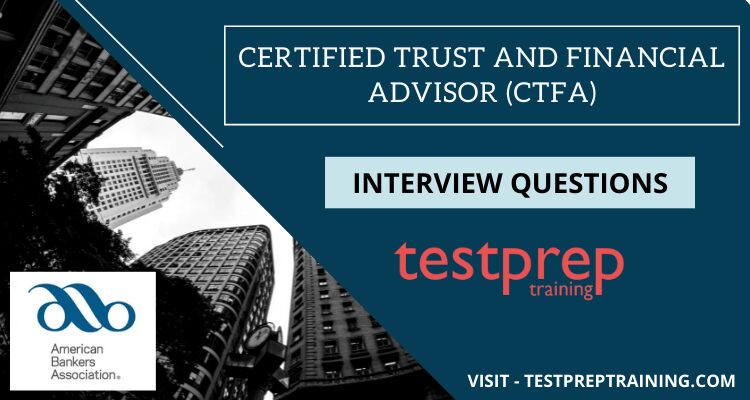 Certified Trust and Financial Advisor (CTFA) interview questions
