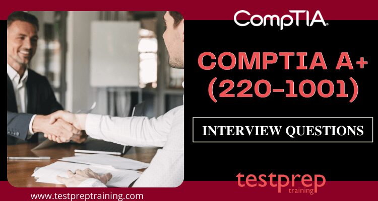 CompTIA A+ (220-1001) Interview Questions
