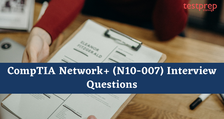 CompTIA Network+ (N10-007) Interview Questions