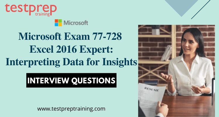 Microsoft Exam 77-728: Excel 2016 Expert Interview Questions