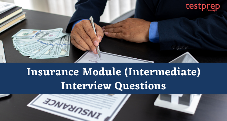 Insurance Module (Intermediate) Interview Questions