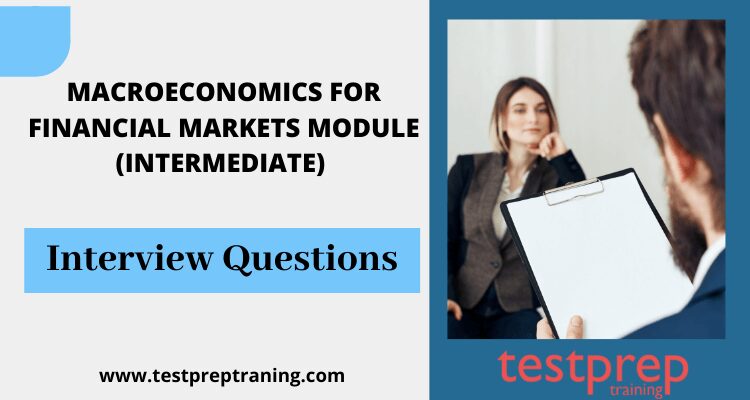 Macroeconomics for Financial Markets Module (Intermediate) Interview Questions