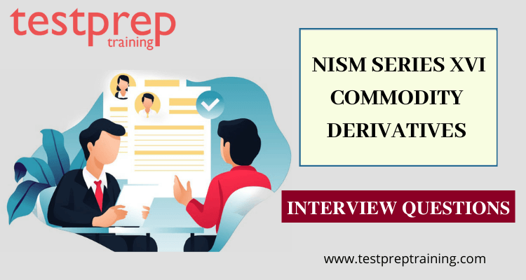 NISM Series XVI -Commodity Derivatives Interview Questions