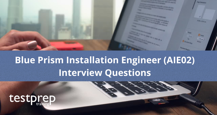 Blue Prism Installation Engineer (AIE02) Interview Questions