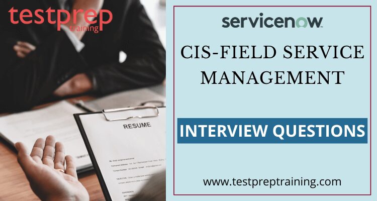 CIS - Field Service Management Interview Questions