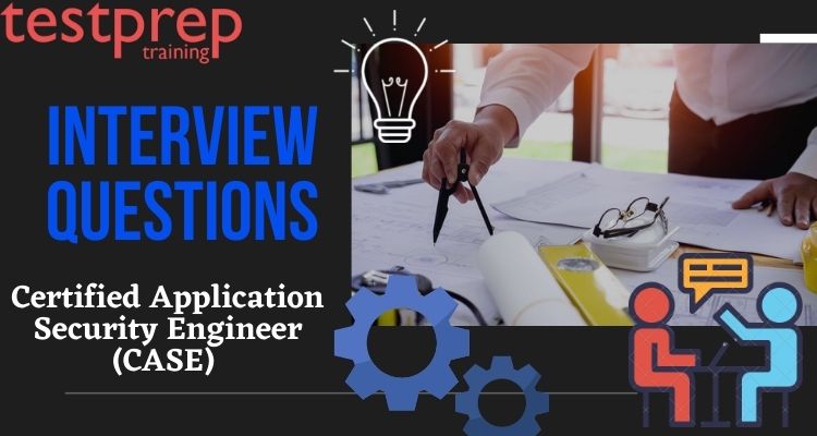 Certified Application Security Engineer (CASE) Interview Questions