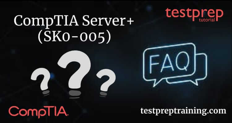 CompTIA Server+ (SK0-005) FAQs