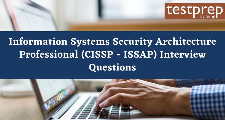 Information Systems Security Architecture Professional (CISSP - ISSAP) Interview Questions