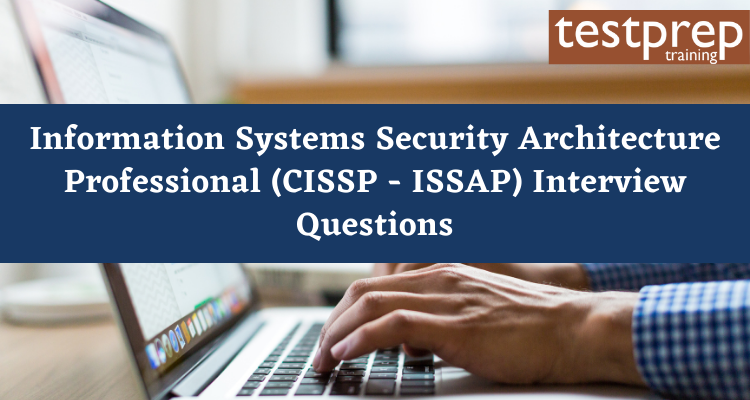 Information Systems Security Architecture Professional (CISSP - ISSAP) interview questions