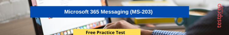 Microsoft 365 Messaging (MS-203) Free Practice test