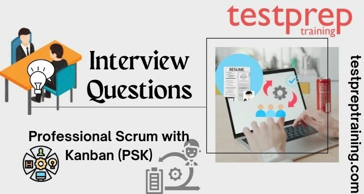 Professional Scrum with Kanban (PSK) Interview Questions