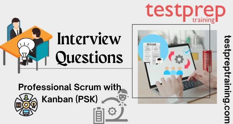 Professional Scrum with Kanban (PSK) Interview Questions
