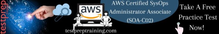 Amazon web services Certified SysOps Administrator Associate (SOA-C02) Practice Test