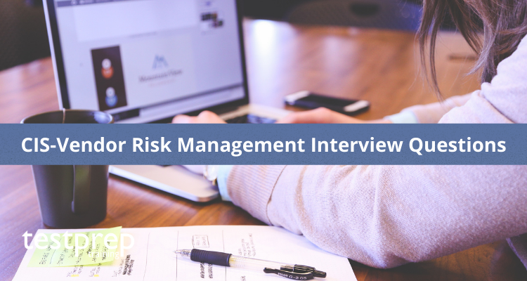 CIS-Vendor Risk Management Interview Questions