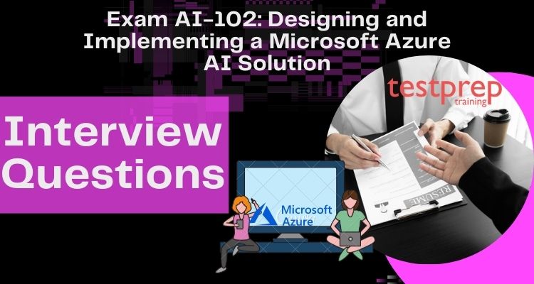 Designing and Implementing a Microsoft Azure AI Solution Interview Questions