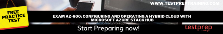 Exam AZ-600: Configuring and Operating a Hybrid Cloud with Microsoft Azure Stack Hub free practice test