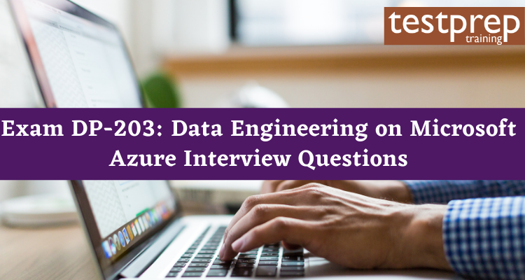Exam DP-203: Data Engineering on Microsoft Azure interview questions