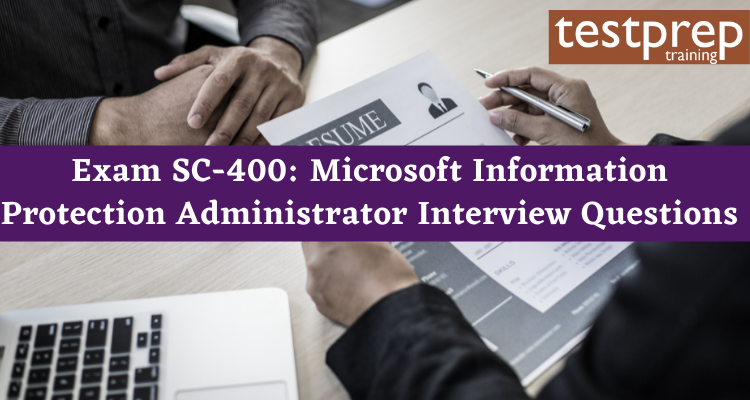 Exam SC-400: Microsoft Information Protection Administrator Interview Questions