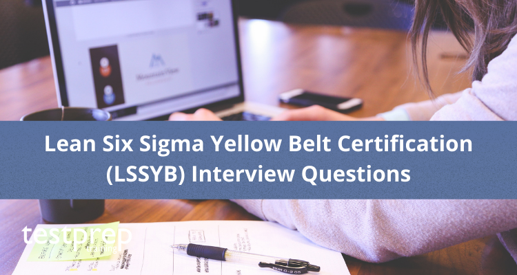 Lean Six Sigma Yellow Belt Certification (LSSYB) Interview Questions