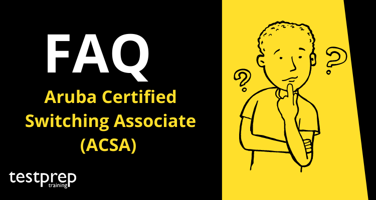 Aruba Certified Switching Associate (ACSA) FAQ