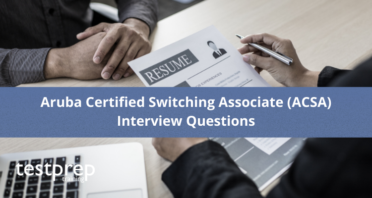 Aruba Certified Switching Associate (ACSA) Interview Questions