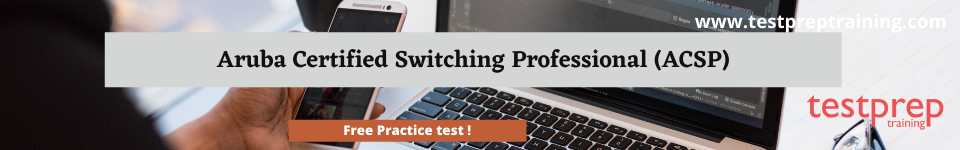 Aruba Certified Switching Professional (ACSP) free practice test