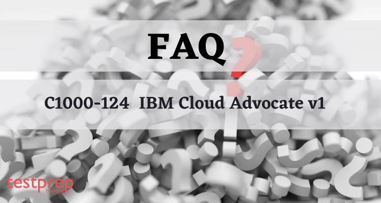 C1000-124  IBM Cloud Advocate v1 FAQ