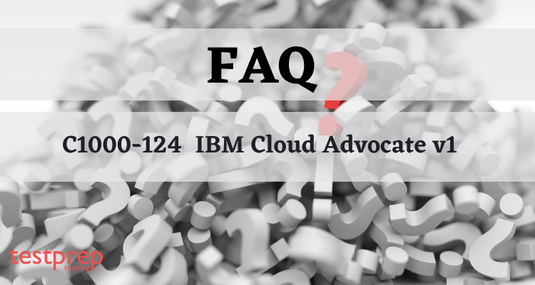 C1000-124 IBM Cloud Advocate v1 FAQ