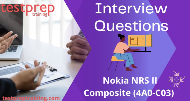 Nokia NRS II Composite (4A0-C03) Interview Questions