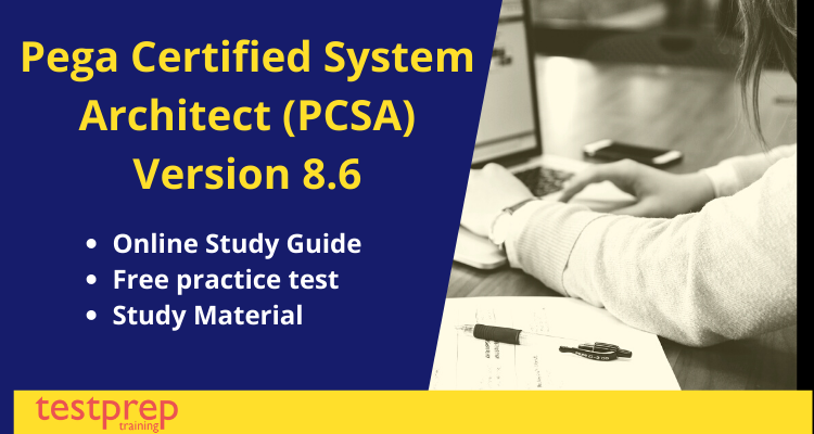 Pega Certified System Architect (PCSA) Version 8.6 exam guide
