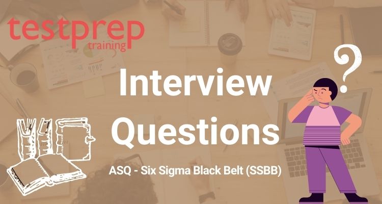 ASQ - Six Sigma Black Belt (SSBB) Interview Questions