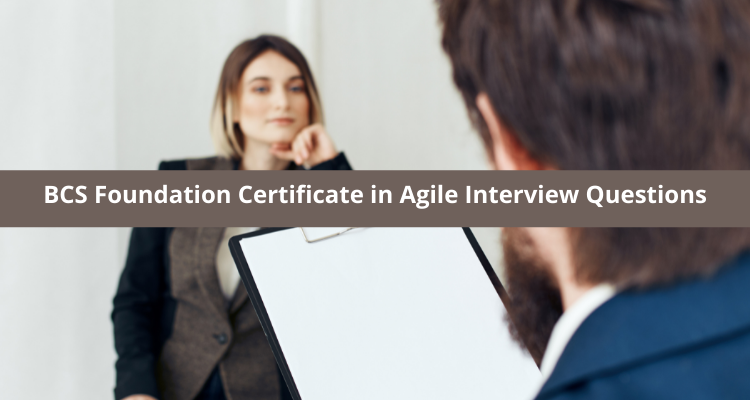 BCS Foundation Certificate in Agile Interview Questions