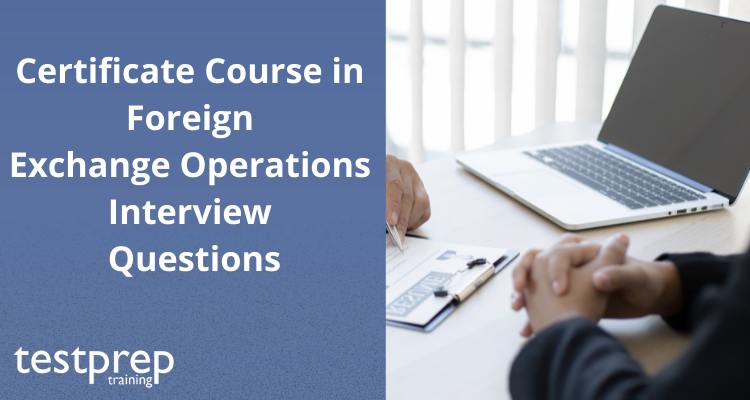 Certificate Course in Foreign Exchange Operations Interview Questions