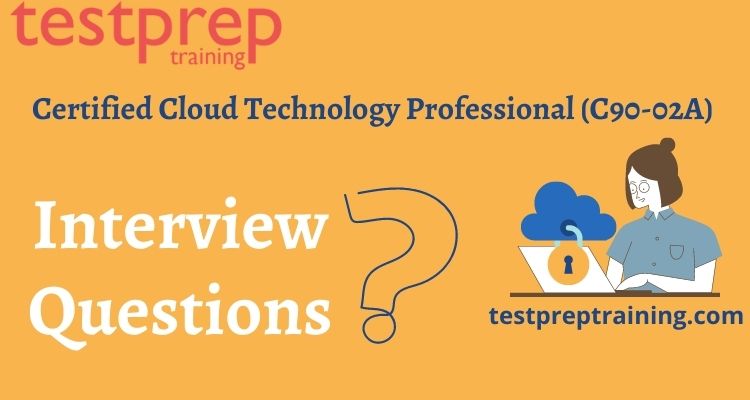 Certified Cloud Technology Professional (C90-02A) Interview Questions