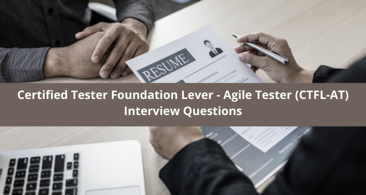 Certified Tester Foundation Lever - Agile Tester (CTFL-AT) Interview Questions