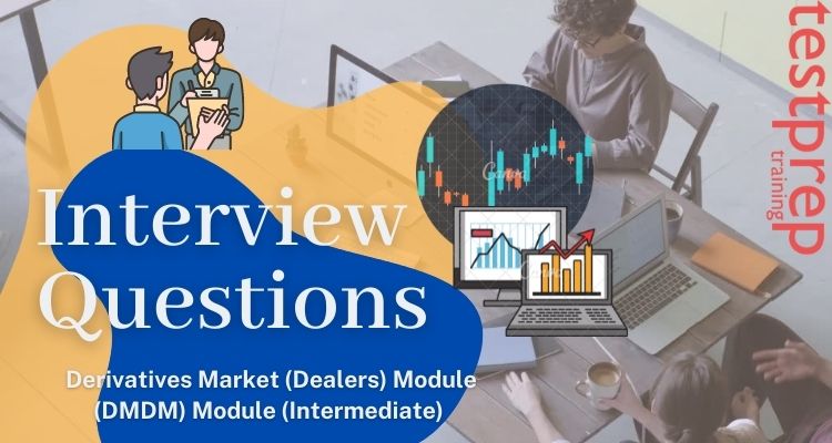 Derivatives Market (Dealers) Module (DMDM) Module (Intermediate) Interview Questions