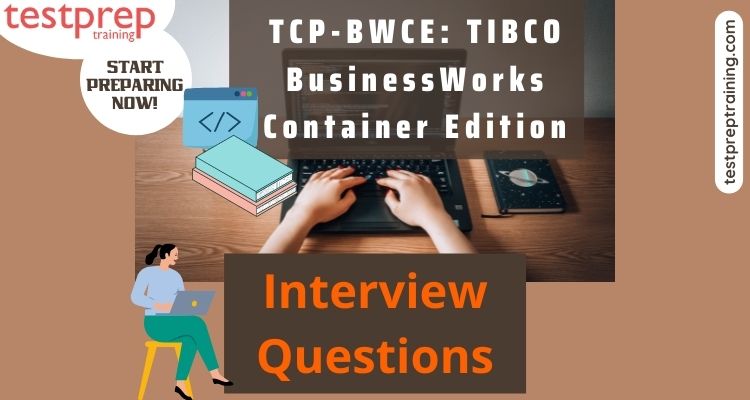 TCP-BWCE: TIBCO BusinessWorks Container Edition Interview Questions