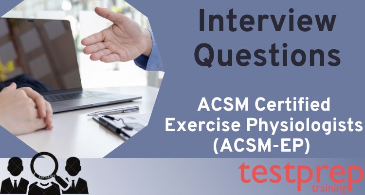 ACSM Certified Exercise Physiologists (ACSM-EP) Interview Questions