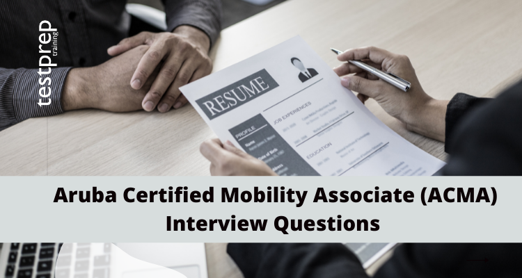 Aruba Certified Mobility Associate (ACMA) Interview Questions