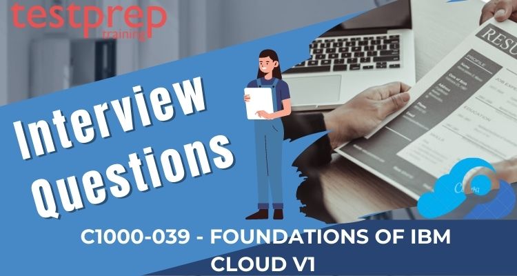 C1000-039 - Foundations of IBM Cloud V1 Interview Questions