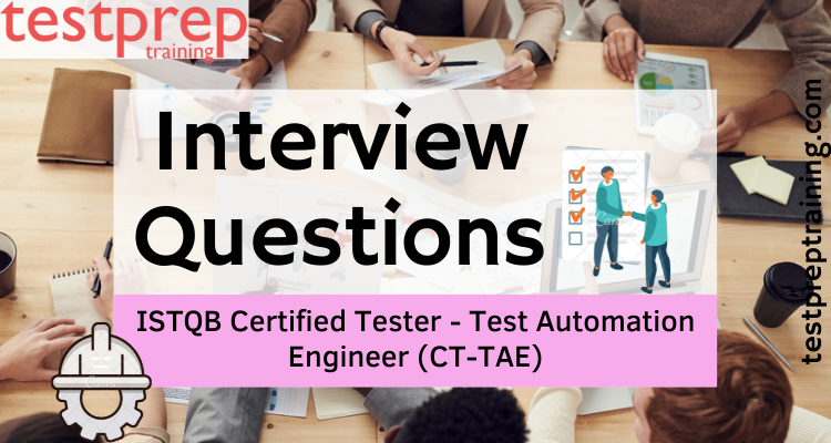 ISTQB Certified Tester - Test Automation Engineer (CT-TAE) Interview Questions