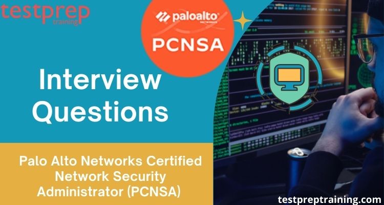 Palo Alto Networks Certified Network Security Administrator (PCNSA) Interview Questions