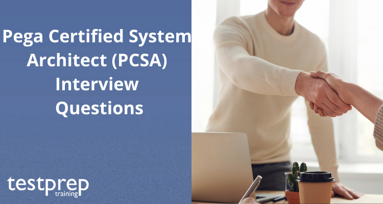 Pega Certified System Architect (PCSA) Interview Questions