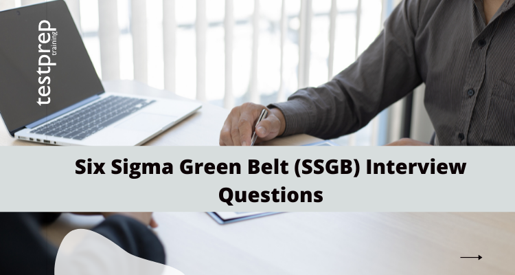 Six Sigma Green Belt (SSGB) Interview Questions