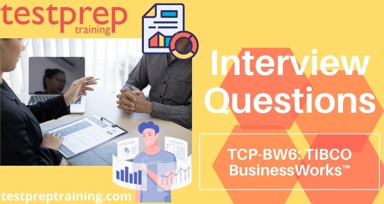 TCP-BW6: TIBCO BusinessWorks™ 6 Interview Questions