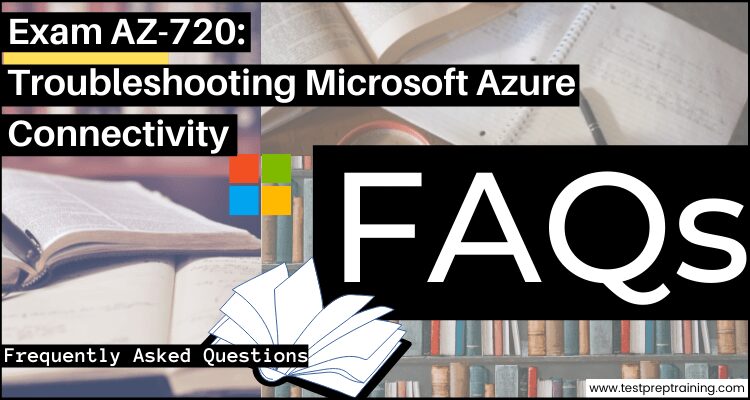 Exam AZ-720: Troubleshooting Microsoft Azure Connectivity faqs