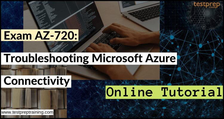 Exam AZ-720: Troubleshooting Microsoft Azure Connectivity