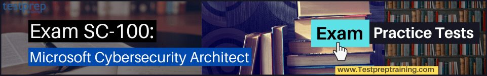 Exam SC-100: Microsoft Cybersecurity Architect practice tests