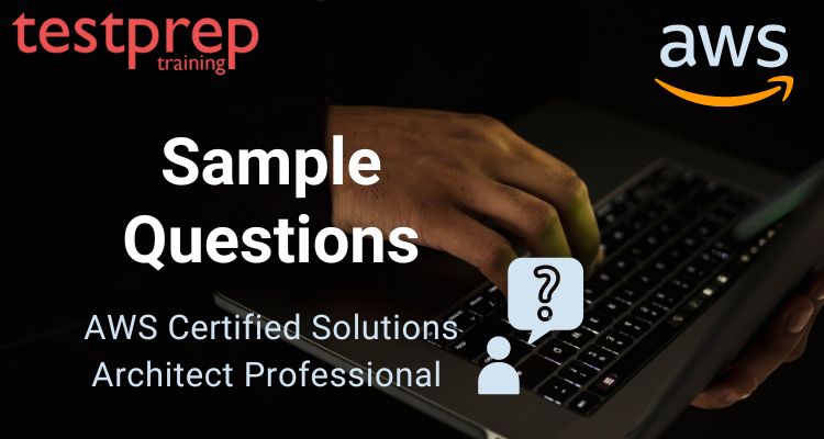 AWS Certified Solutions Architect Professional Sample Questions